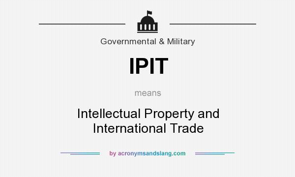 What does IPIT mean? It stands for Intellectual Property and International Trade