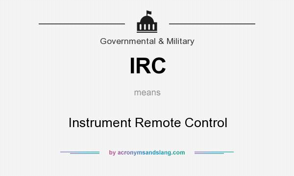 What does IRC mean? It stands for Instrument Remote Control