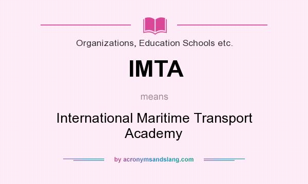 What does IMTA mean? It stands for International Maritime Transport Academy