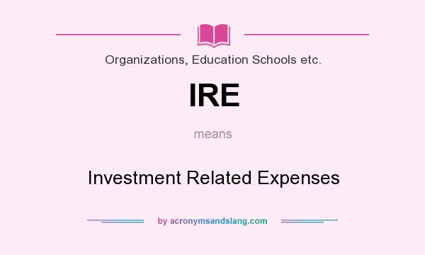 What does IRE mean? It stands for Investment Related Expenses