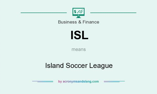 What does ISL mean? It stands for Island Soccer League