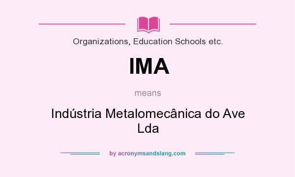 What does IMA mean? It stands for Indústria Metalomecânica do Ave Lda