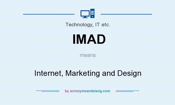 What does IMAD mean? It stands for Internet, Marketing and Design