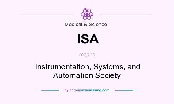 What does ISA mean? It stands for Instrumentation, Systems, and Automation Society