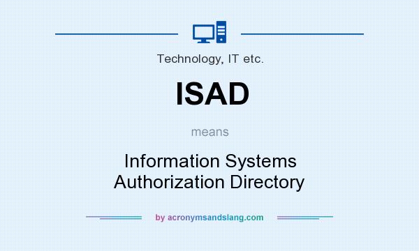 What does ISAD mean? It stands for Information Systems Authorization Directory