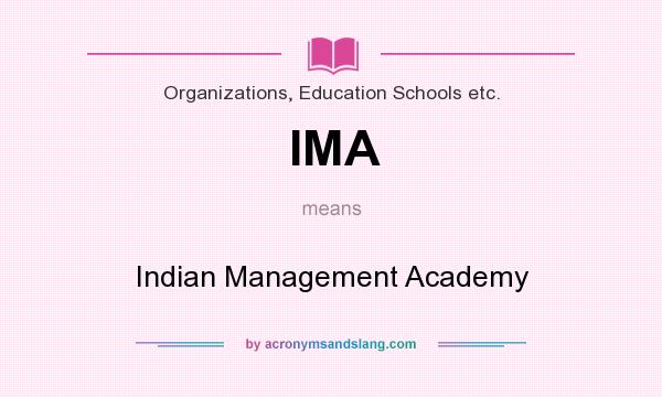 What does IMA mean? It stands for Indian Management Academy
