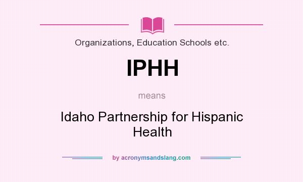 What does IPHH mean? It stands for Idaho Partnership for Hispanic Health