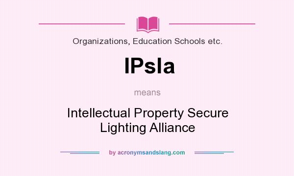 What does IPsla mean? It stands for Intellectual Property Secure Lighting Alliance
