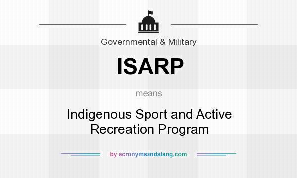 What does ISARP mean? It stands for Indigenous Sport and Active Recreation Program