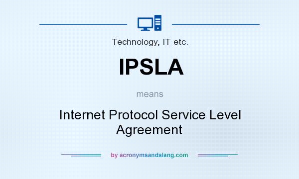 What does IPSLA mean? It stands for Internet Protocol Service Level Agreement