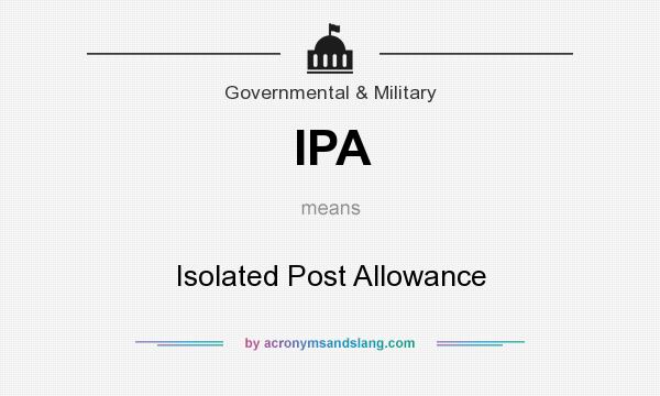 What does IPA mean? It stands for Isolated Post Allowance