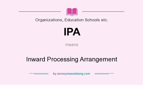 What does IPA mean? It stands for Inward Processing Arrangement