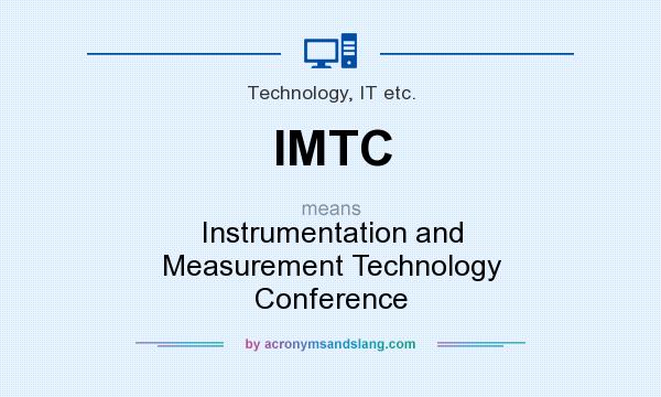 What does IMTC mean? It stands for Instrumentation and Measurement Technology Conference