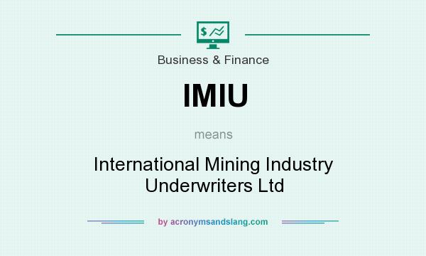 What does IMIU mean? It stands for International Mining Industry Underwriters Ltd