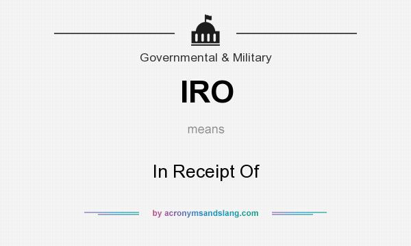 What does IRO mean? It stands for In Receipt Of
