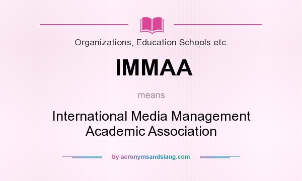 What does IMMAA mean? It stands for International Media Management Academic Association