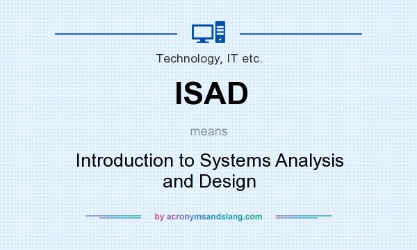 What does ISAD mean? It stands for Introduction to Systems Analysis and Design