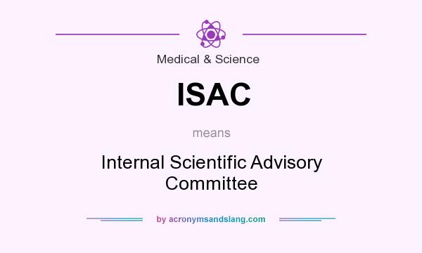 What does ISAC mean? It stands for Internal Scientific Advisory Committee
