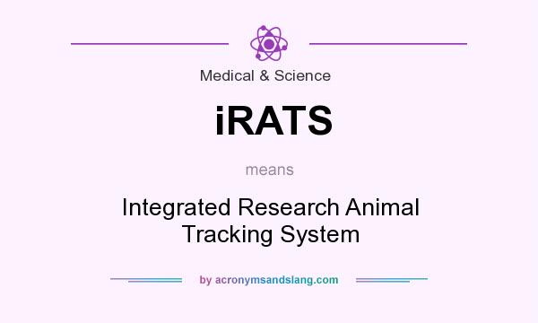 What does iRATS mean? It stands for Integrated Research Animal Tracking System