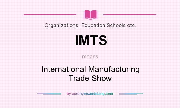 What does IMTS mean? It stands for International Manufacturing Trade Show
