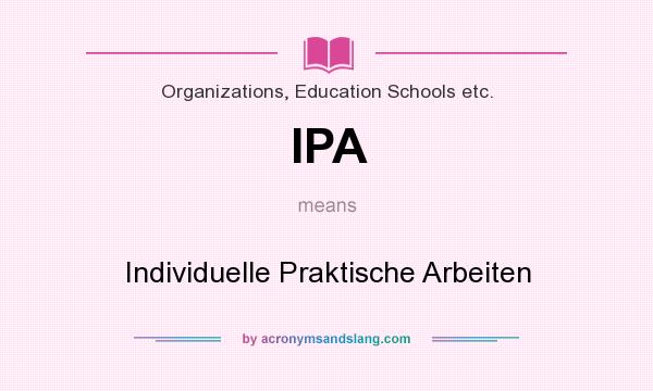 What does IPA mean? It stands for Individuelle Praktische Arbeiten
