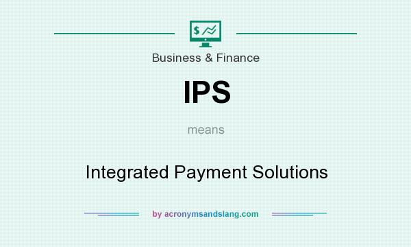What does IPS mean? It stands for Integrated Payment Solutions