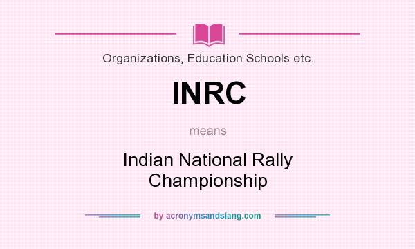 What does INRC mean? It stands for Indian National Rally Championship