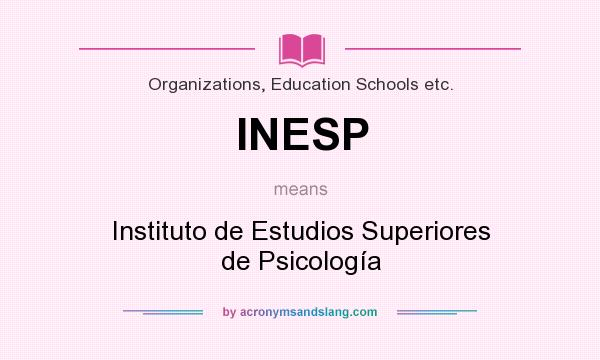 What does INESP mean? It stands for Instituto de Estudios Superiores de Psicología