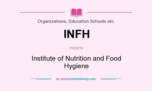 What does INFH mean? It stands for Institute of Nutrition and Food Hygiene