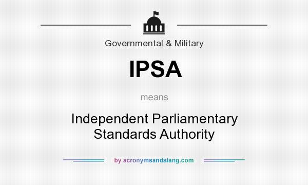 What does IPSA mean? It stands for Independent Parliamentary Standards Authority