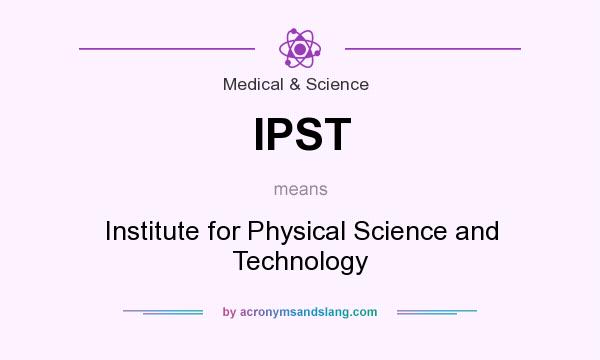 What does IPST mean? It stands for Institute for Physical Science and Technology