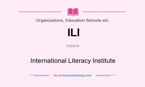 What does ILI mean? It stands for International Literacy Institute