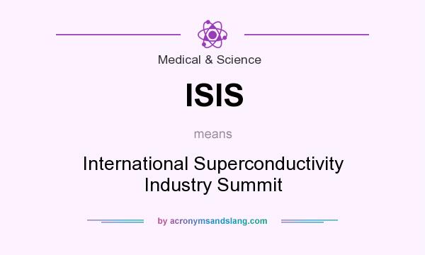 What does ISIS mean? It stands for International Superconductivity Industry Summit