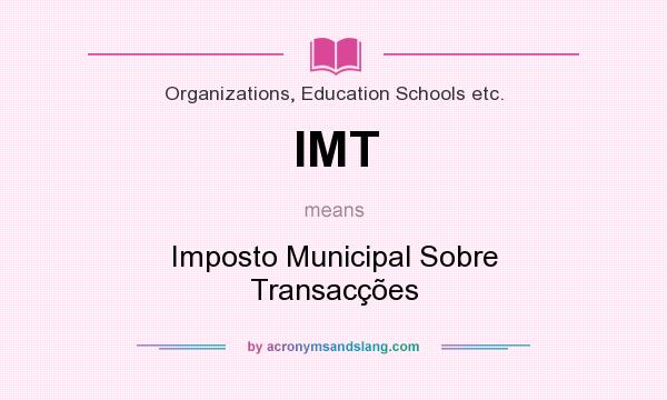 What does IMT mean? It stands for Imposto Municipal Sobre Transacções