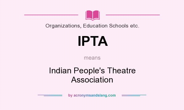 What does IPTA mean? It stands for Indian People`s Theatre Association