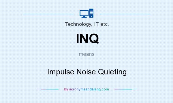 What does INQ mean? It stands for Impulse Noise Quieting