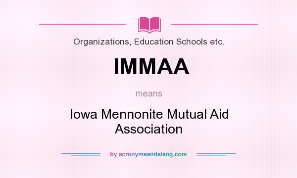 What does IMMAA mean? It stands for Iowa Mennonite Mutual Aid Association