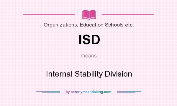 What does ISD mean? It stands for Internal Stability Division
