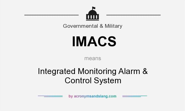 What does IMACS mean? It stands for Integrated Monitoring Alarm & Control System