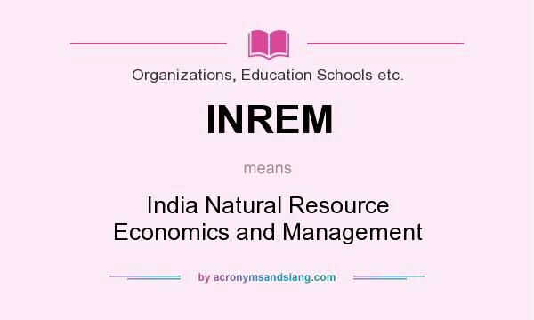 What does INREM mean? It stands for India Natural Resource Economics and Management