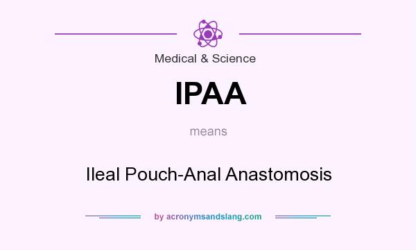 What does IPAA mean? It stands for Ileal Pouch-Anal Anastomosis