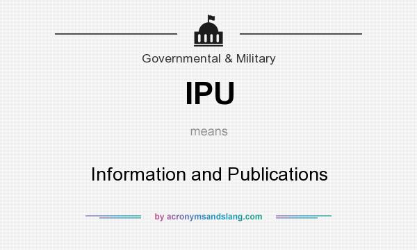 What does IPU mean? It stands for Information and Publications