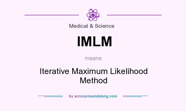 What does IMLM mean? It stands for Iterative Maximum Likelihood Method