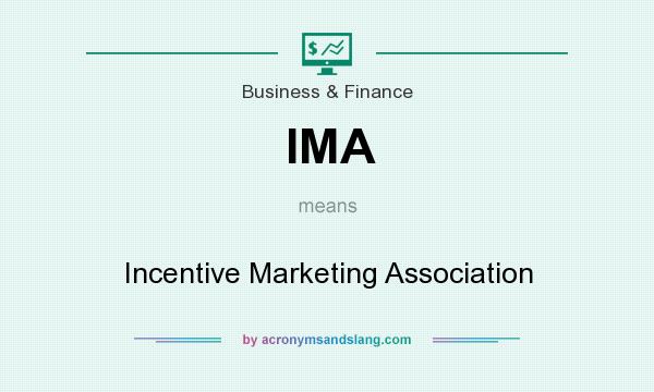 What does IMA mean? It stands for Incentive Marketing Association