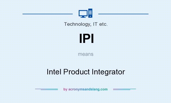 What does IPI mean? It stands for Intel Product Integrator