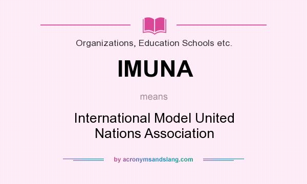 What does IMUNA mean? It stands for International Model United Nations Association