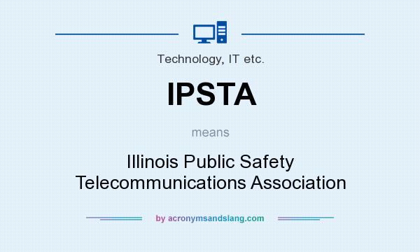 What does IPSTA mean? It stands for Illinois Public Safety Telecommunications Association