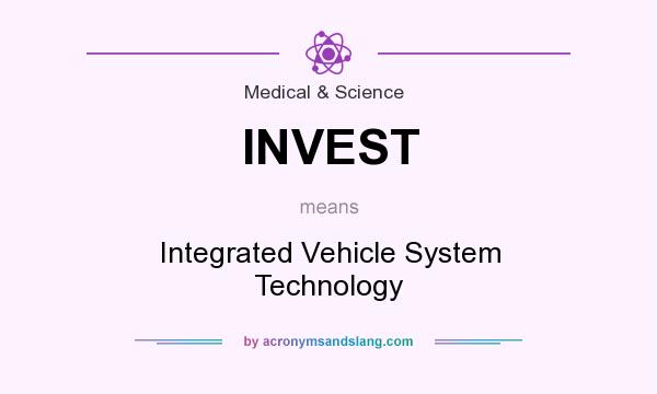 What does INVEST mean? It stands for Integrated Vehicle System Technology