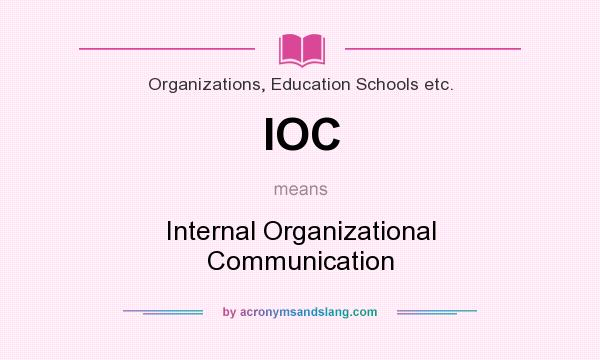What does IOC mean? It stands for Internal Organizational Communication