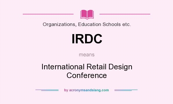 What does IRDC mean? It stands for International Retail Design Conference